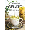 The Great Gelato Recipe Book: Tons of Delicious, Decadent Gelato Recipes for Every Occasion - Paperback